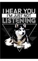 I Hear You I'm Just Not Listening: Siberian Husky Owner Just Not Listening Lined Notebook Journal Diary 6x9