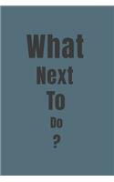 What Next To Do?