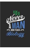 Never Underestimate A Man Who Teach Biology: blank Lined Notebook (6" x 9" - 120 pages) Teachers Notebook for Daily Journal, Diary, and Gift