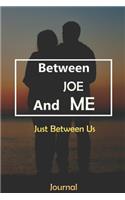 Between JOE and Me: Just Between Us Journal: Lined Notebook / Journal Gift, 120 Pages, 6x9, Soft Cover, Matte Finish