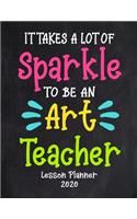 It Takes a Lot of Sparkle to Be An Art Teacher Lesson Planner 2020