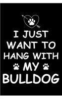 I Just Want to Hang With My Bulldog