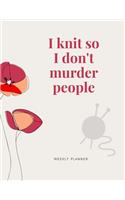I Knit So I Don't Murder People