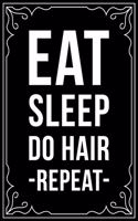 Eat Sleep Do Hair Repeat