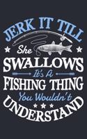 Jerk It Till She Swallows Its a Fishing Thing You Wouldnt Understand
