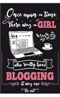 Once Upon A Time There Was A Girl Who Really Loved Blogging It was Me The End: Lined Journal For Girls & Women; Notebook and Diary to Write; Pages of Ruled Lined & Blank Paper / 6"x9" 110 pages