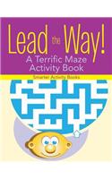 Lead the Way! A Terrific Maze Activity Book
