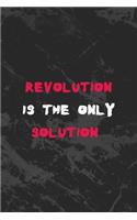 Revolution Is The Only Solution