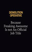 Demolition Operative Because Freaking Awesome Is Not An Official Job Title: 6x9 Unlined 120 pages writing notebooks for Women and girls