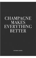 Champagne Makes Everything Better: A 6x9 Inch Journal Notebook Diary With A Bold Text Font Slogan On A Matte Cover and 120 Blank Lined Pages