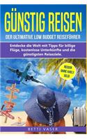 Günstig Reisen: Der ultimative Low Budget Reiseführer! Entdecke die Welt mit Tipps für billige Flüge, kostenlose Unterkünfte und die günstigsten Reiseziele. Reise o