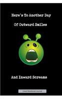 Here's To Another Day Of Outward Smiles And Inward Screams Lined Notebook Journal