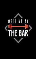 Meet Me At The Bar: A5 Notizbuch für Sportler, die Fitness lieben und Sport und Muskelaufbau betreiben