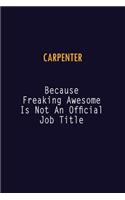 Carpenter Because Freaking Awesome is not An Official Job Title: 6X9 Career Pride Notebook Unlined 120 pages Writing Journal