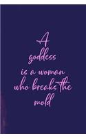 A Goddess Is A Woman Who Breaks The Mold