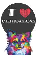 I Heart Chihuahuas: Cute Chihuahua Dog Lover Journal / Notebook / Diary Perfect for Birthday Card Present or Christmas Gift Great for kids, Teens or Students Show Your 