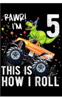 rawr! I'm 5 this is how I roll: Kids T Rex Dinosaur Monster Truck 5th Birthday Boys and Girls Journal/Notebook Blank Lined Ruled 6x9 100 Pages