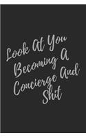 Look At You Becoming A Concierge And Shit: Blank Lined Journal Concierge Notebook & Journal (Gag Gift For Your Not So Bright Friends and Coworkers)