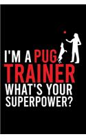 I'm a Pug Trainer What's Your Superpower?: Cute Pug Default Ruled Notebook, Great Accessories & Gift Idea for Pug Owner & Lover.Default Ruled Notebook With An Inspirational Quote.