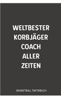 Weltbester Korbja&#776;ger Coach aller Zeiten Basketball Taktikbuch: Fabelhaft als Journal, Strategiebuch für jeden Trainer oder Coach zum festhalten von Notizen beim Training oder Spiel