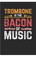 Trombone Is The Bacon Of Music: Trombones Notebook, Graph Paper (6" x 9" - 120 pages) Musical Instruments Themed Notebook for Daily Journal, Diary, and Gift