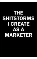 The Shitstorms I Create As A Marketer: Funny gag gift for snarky sarcastic Marketer - blank lined notebook