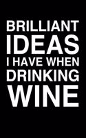 Brilliant Ideas I Have When Drinking Wine