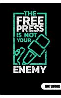 The free press is not your enemy. Notebook: Journalist Notebook and Journalist gifts, ruled 6x9.