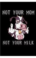 Not Your Mom Not Your Milk Notebook