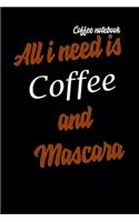 Coffee Notebook: All i need is coffee and mascara: Blank Lined Journal Notebook, Coffee Notes, Coffee ... Gift For Coffee lovers