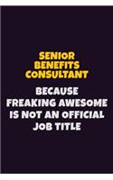 Senior Benefits Consultant, Because Freaking Awesome Is Not An Official Job Title: 6X9 Career Pride Notebook Unlined 120 pages Writing Journal