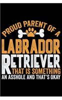 Proud Parent Of A Labrador Retriever That Is Something