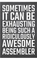 Sometimes it can be Exhausting being such a Ridiculously Awesome Assembler: Assembler Dot Grid Notebook, Planner or Journal - 110 Dotted Pages - Office Equipment, Supplies - Funny Assembler Gift Idea for Christmas or Birthda