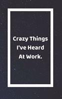 Crazy Things I've Heard At Work: Funny White Elephant Gag Gifts For Coworkers Going Away, Birthday, Retirees, Friends & Family - Secret Santa Gift Ideas For Coworkers - Really Funny