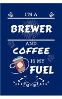 I'm An Brewer And Coffee Is My Fuel