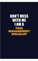 Don't Mess With Me I Am A Pain management specialist: Career journal, notebook and writing journal for encouraging men, women and kids. A framework for building your career.