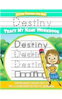Destiny Letter Tracing for Kids Trace my Name Workbook: Tracing Books for Kids ages 3 - 5 Pre-K & Kindergarten Practice Workbook