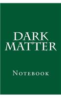 Dark Matter: Notebook