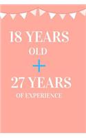 18 Years Old + 27 Years of Experience: Appreciate Your Friend, Loved One or Family with This Funny 45th Birthday Notebook