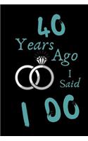 40 Year Ago I Said I Do: Celebrate Your Anniversary and Your Loved One with This Blank Line Journal