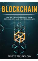 Blockchain: Understanding Blockchain Technology and Cryptocurrency