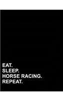 Eat Sleep Horse Racing Repeat: Unruled Composition Book Unruled Sketchbook, Unruled Writing Journal, Unruled Diary, 8.5x11, 100 pages