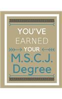 You've earned your M.S.C.J. Degree