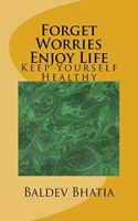 Forget Worries Enjoy Life: Keep Yourself Healthy