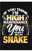 If You Think I'm High Maintenance You Haven't Met My Snake: Funny Reptile Journal For Pet Owners: Blank Lined Notebook For Herping To Write Notes & Writing