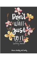 Don't wait Just do it