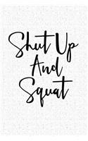 Shut Up and Squat: A 6x9 Inch Matte Softcover Notebook Journal with 120 Blank Lined Pages and a Workout Cover Slogan