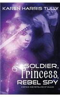 Soldier, Princess, Rebel Spy