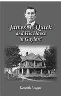 James A. Quick and His House in Gaylord