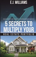 5 Secrets to Multiply Your Real Estate Portfolio